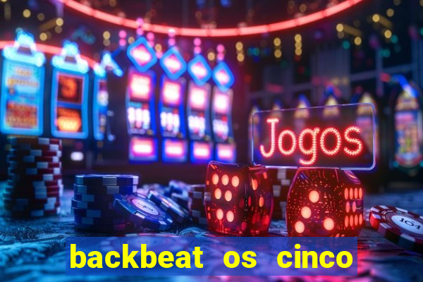 backbeat os cinco rapazes de liverpool download legendado